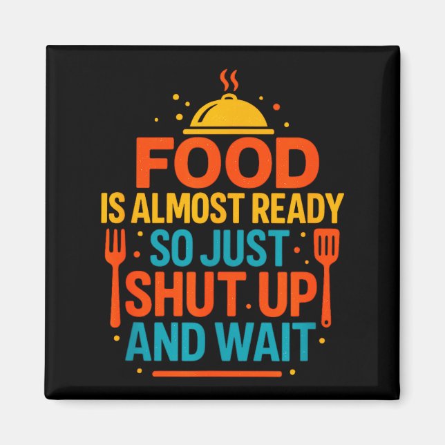 Imã Funny Kitchen Cooking Quote Food Is Almost Ready  (Frente)