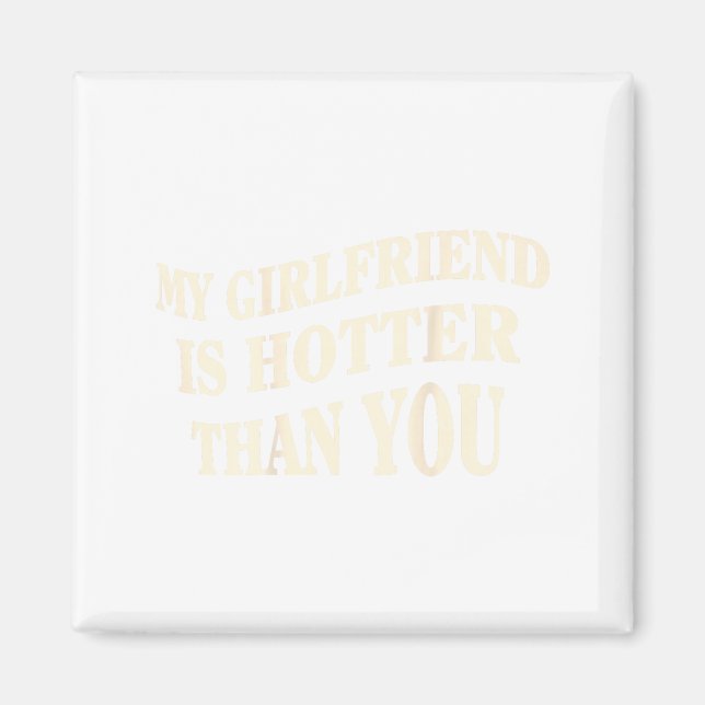 Imã Funny My Girlfriend Is Hotter Than You Sarcastic S (Frente)
