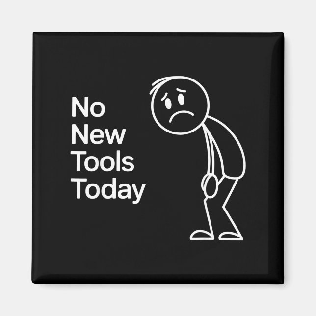 Imã Funny No New Tools Today  (Frente)