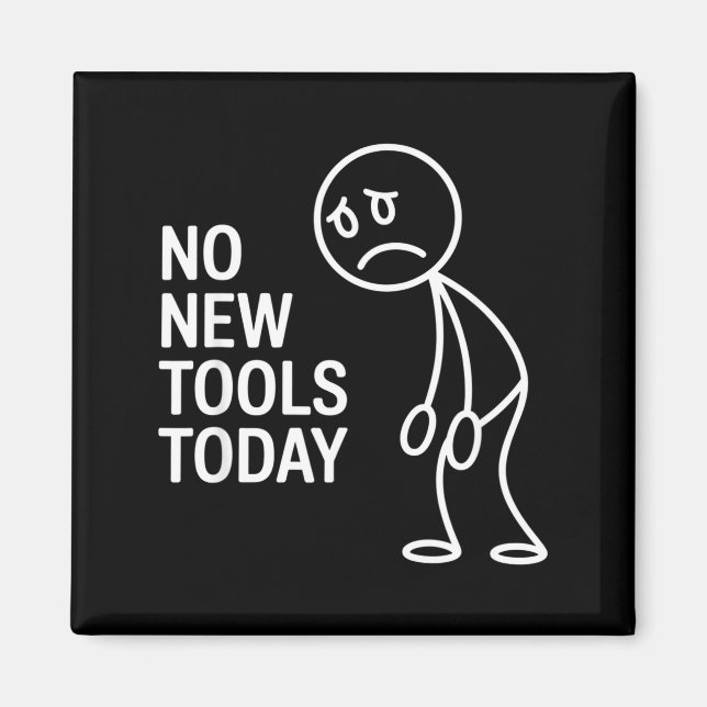 Imã Funny No New Tools Today  (Frente)