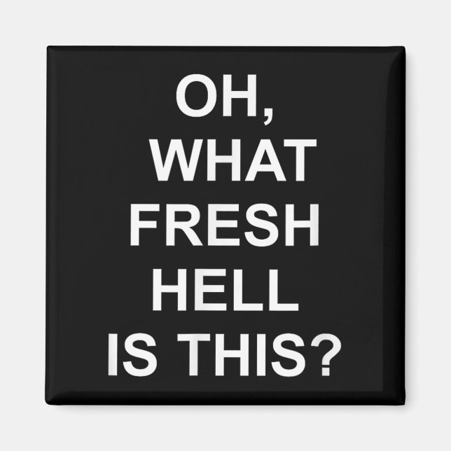 Imã Funny, Oh What Fresh Hell Is This, Joke Sarcastic  (Frente)