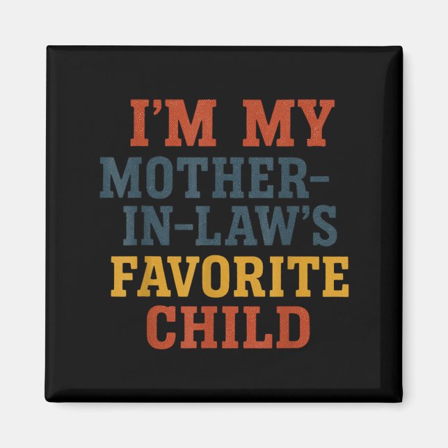 Imã Funny Parent - Im My Mother In Laws Favorite Child (Frente)