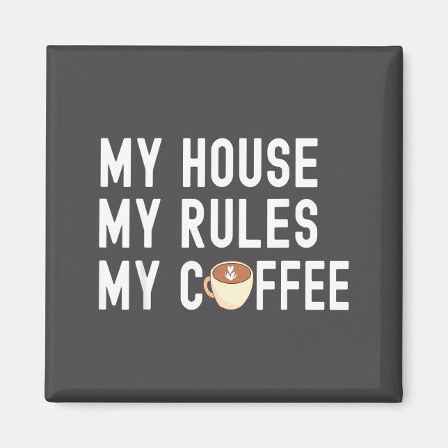Imã Funny Quote Coffee Lover My House My Rules My Coff (Frente)