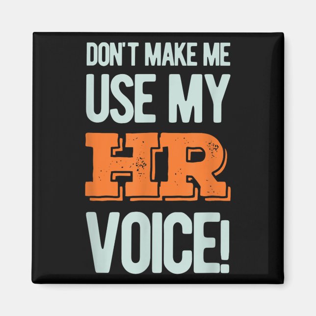 Imã Funny Quote Don't Make Me Use My Hr Voice Design  (Frente)
