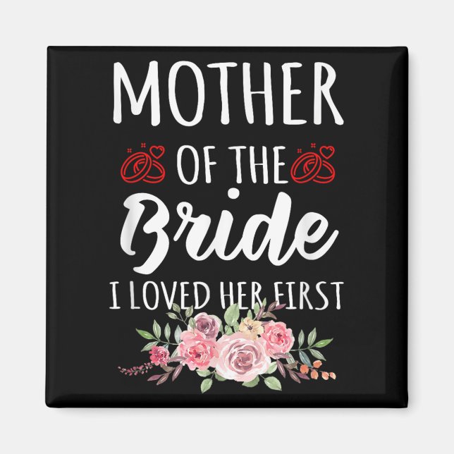 Imã Funny Quote Mother Of The Bride I Loved Her First  (Frente)