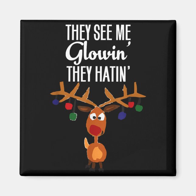 Imã Funny Reindeer “they See Me Glowin’ They Hatin’” C (Frente)