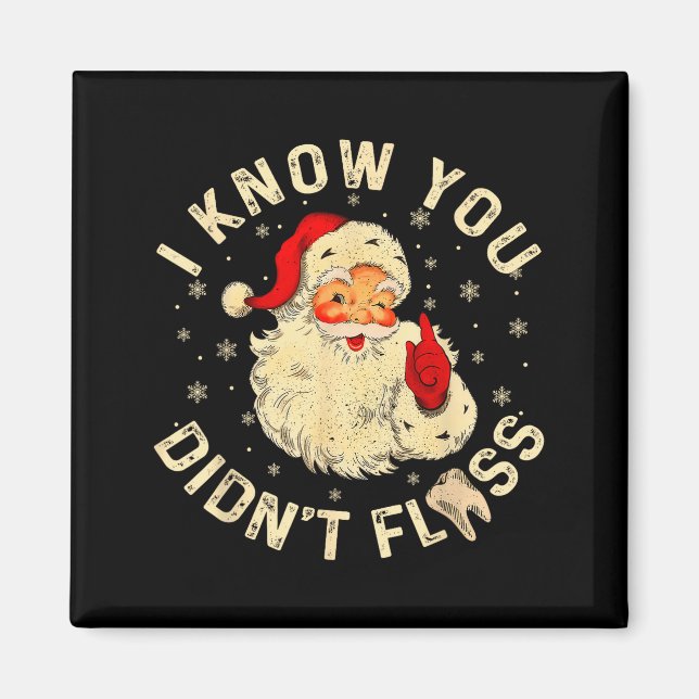 Imã Funny Santa I Know You Didn't Floss Dentist Dental (Frente)