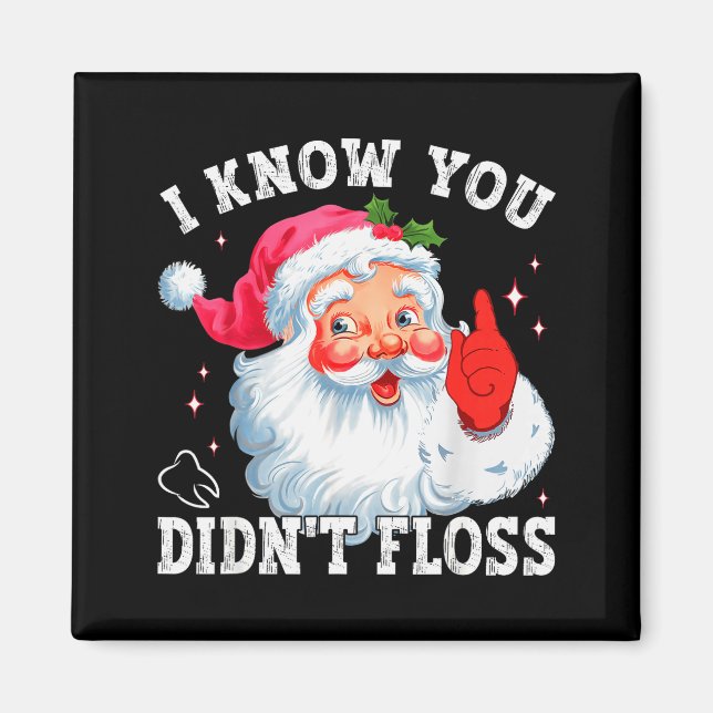 Imã Funny Santa I Know You Didn't Floss Dentist Dental (Frente)