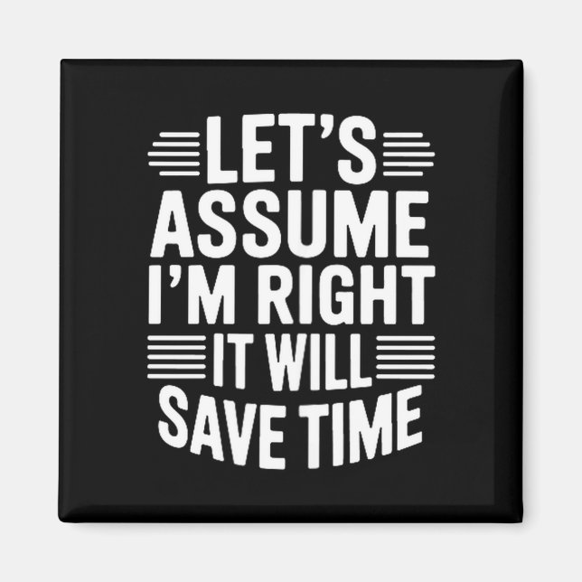 Imã Funny sarcastic let's assume right will save time (Frente)