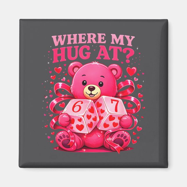 Imã Funny Six Seven 67 Valentine Meme Where My Hug At  (Frente)