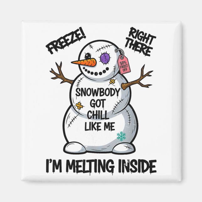 Imã Funny Snowbody Got Chill Like Me Snowman Christmas (Frente)