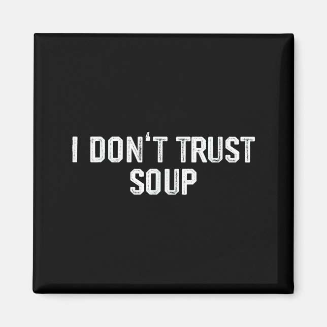 Imã Funny Soup Lover I Don't Trust Soup  (Frente)