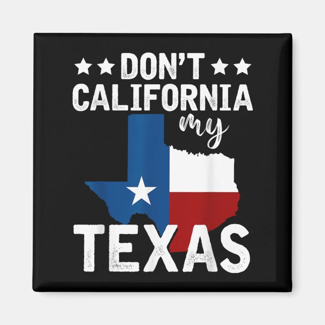 Imã Funny Texas Flag Patriotic Texan Dont California M (Frente)