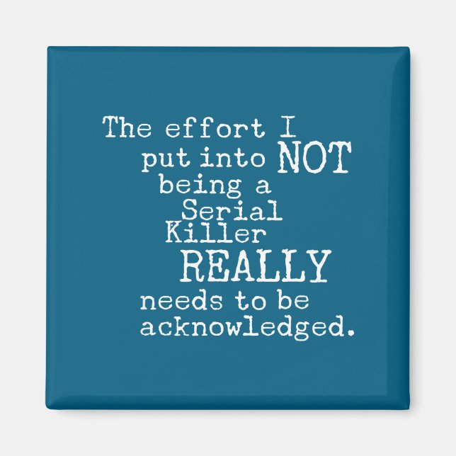 Imã Funny The Effort I Put Into Not Being A Serial Kil (Frente)