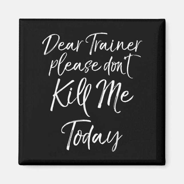 Imã Funny Training Quote Dear Trainer Please Don't Kil (Frente)