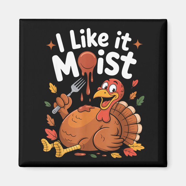 Imã Funny Turkey I Like It Moist Thanksgiving Men Wome (Frente)