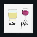 Imã Funny Wine Coffee Am Pm<br><div class="desc">This design may be personalized by choosing the customize option to add text or make other changes. If this product has the option to transfer the design to another item, please make sure to adjust the design to fit if needed. Contact me at colorflowcreations@gmail.com if you wish to have this...</div>