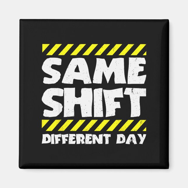 Imã Funny Work Meme - Same Shift Different Day - Facto (Frente)