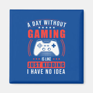 Imã Gamer Gift Um Dia Sem Jogos Não Tenho Ideia