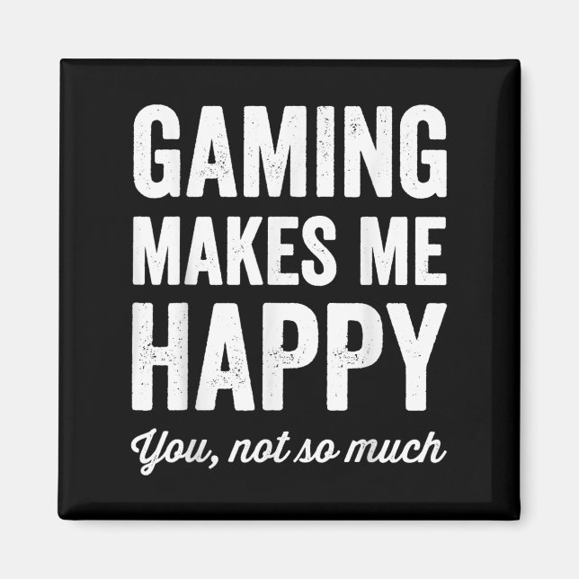 Imã Gaming Makes Me Happy You Not So Much Funny Gamer  (Frente)
