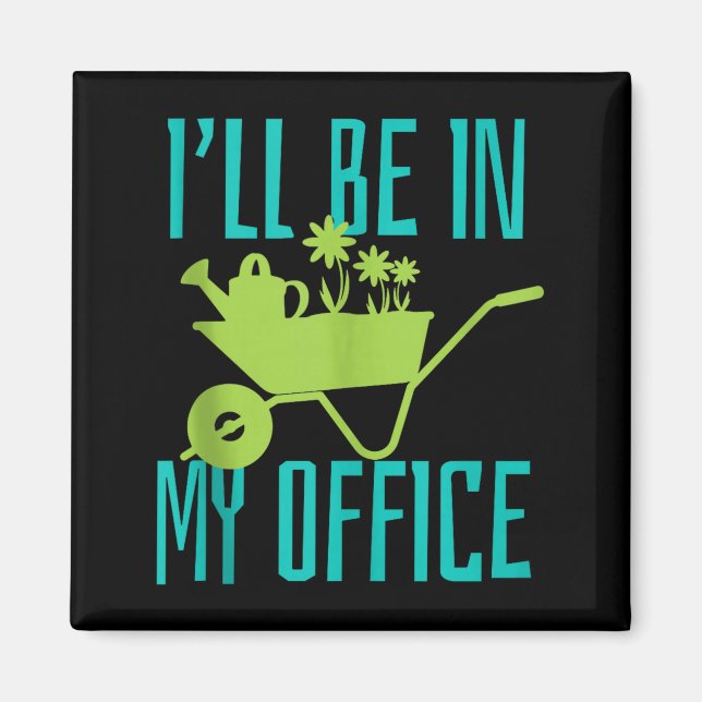 Imã Gardener Gift I'll Be In My Office Garden Plant Ga (Frente)