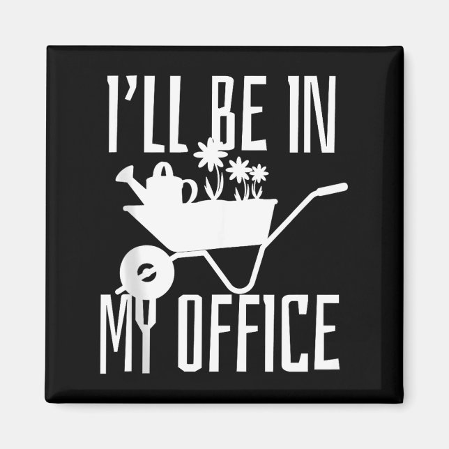Imã Gardener Gift I'll Be In My Office Garden Plant Ga (Frente)