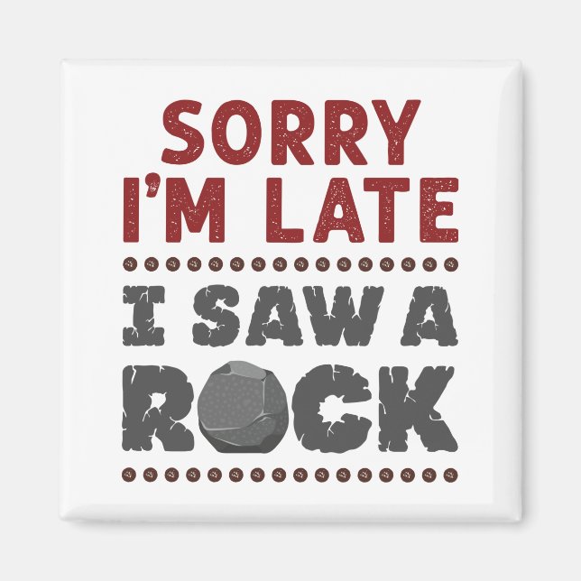 Imã Geologia Rockhound Desculpe por estar atrasado Vi  (Frente)