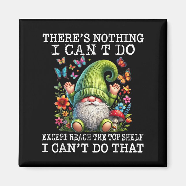Imã Gnome There's Nothing I Can't Do Except Reach The  (Frente)