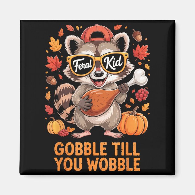 Imã Gobble Till You Wobble Funny Raccoon Feral Kid Tha (Frente)