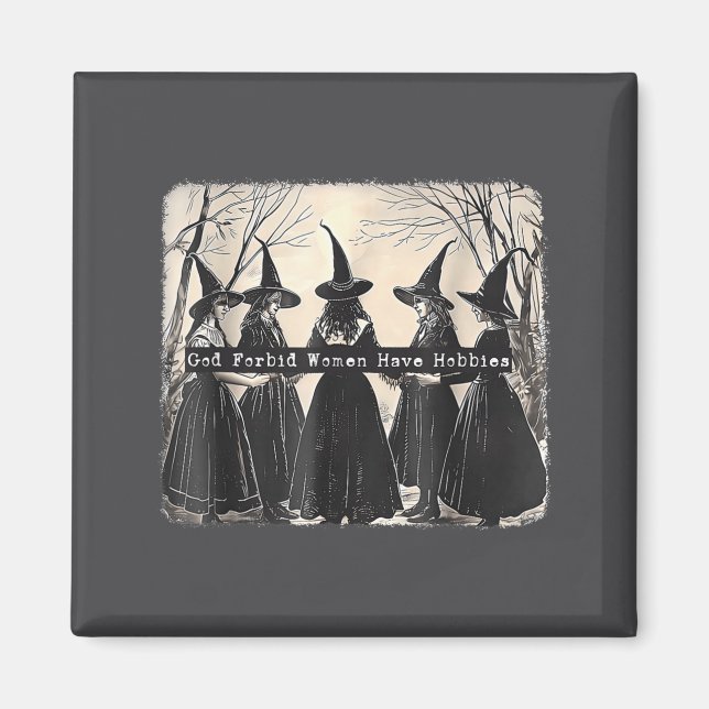 Imã God Forbid Women Have Hobbies, Funny Witchy Femini (Frente)