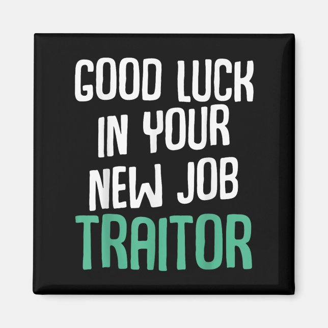 Imã Good Luck In Your New Job Traitor Funny Sarcastic  (Frente)