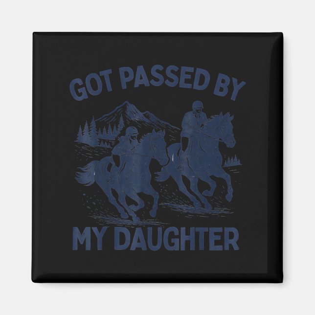 Imã Got Ped By My Daughter Horse Riding Equestrian Dad (Frente)