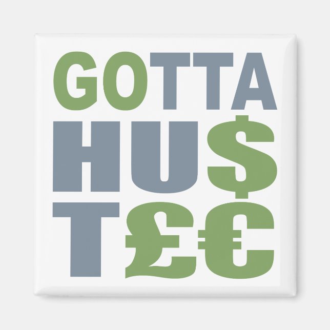 Imã GOTTA HUSTLE / HU$T£ ímã personalizado (Frente)