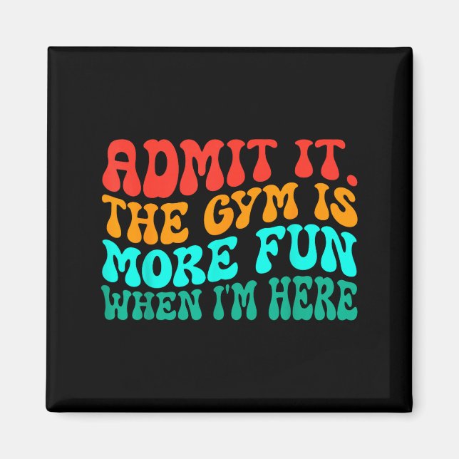 Imã Groovy Funny Gym Admit It The Gym Is More Fun When (Frente)