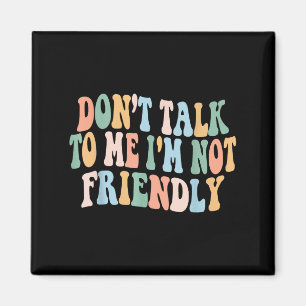 Imã Groovy Não Fale Comigo Não Sou Amigável