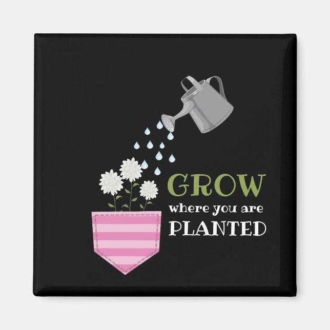 Imã Grow where you are planted pocket inspirational (Frente)