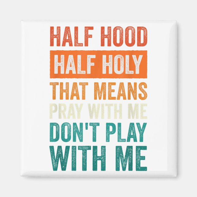Imã Half Hood Half Holy Means Pray With Me Don't Play  (Frente)