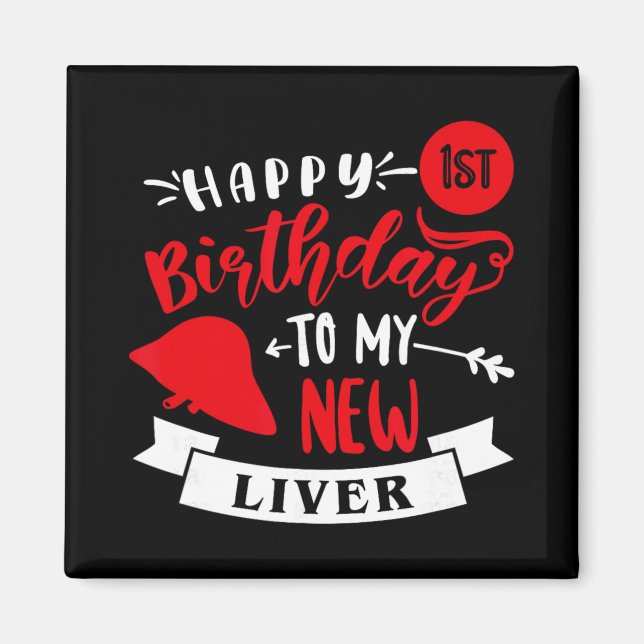 Imã Happy 1st Birthday To My New Liver, Transplant Ann (Frente)