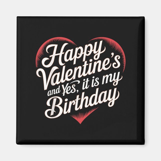 Imã Happy Valentines Day And Yes It Is My Birthday Val (Frente)