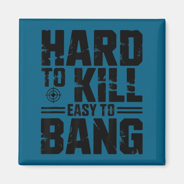 Imã Hard To Kill Easy To Bang Sarcastic  (Frente)