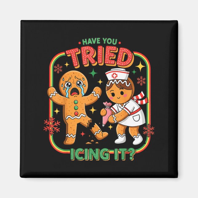 Imã Have You Tried Icing It Gingerbread Funny Nurse Ch (Frente)