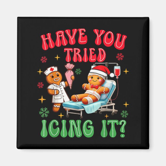 Imã Have You Tried Icings It Gingerbread Nurse Christm (Frente)