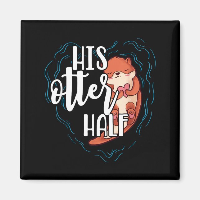 Imã His Otter Half Pun Romantic Couple Valentine's Day (Frente)