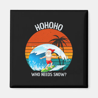 Imã Ho Ho Ho Who Needs Snow Christmas In July Funny Sa