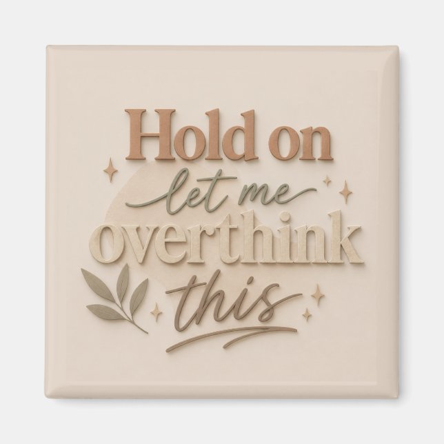 Imã Hold on let me overthinking this (Frente)