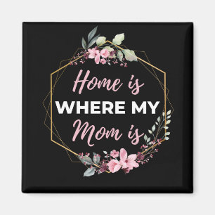 Imã Home Is Where My Mom Is