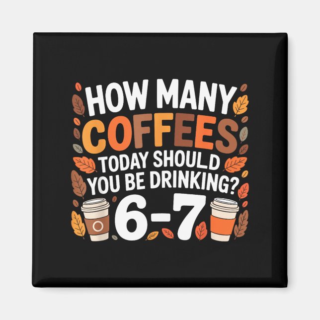 Imã How Many Coffees Today Funny 67 Meme For Coffee Lo (Frente)