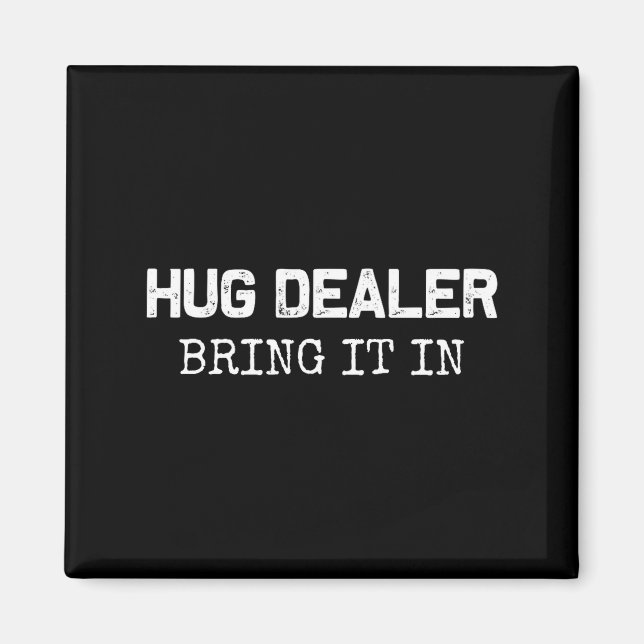 Imã Hug Er, Bring It In _ Funny Hugger Hugs Sarcastic  (Frente)