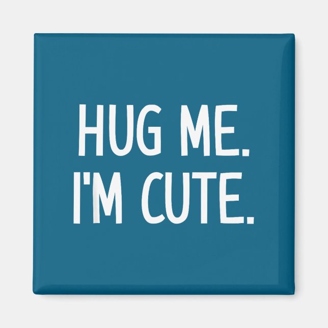 Imã Hug Me. I'm Cute. Funny, Jokes, Sarcastic  (Frente)