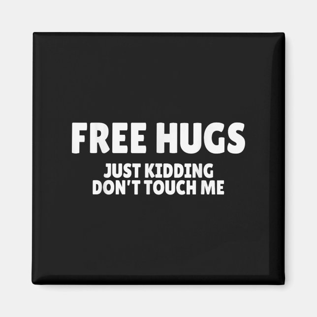 Imã Hugs Kidding Don't Touch Me Funny Humor Quotes  (Frente)